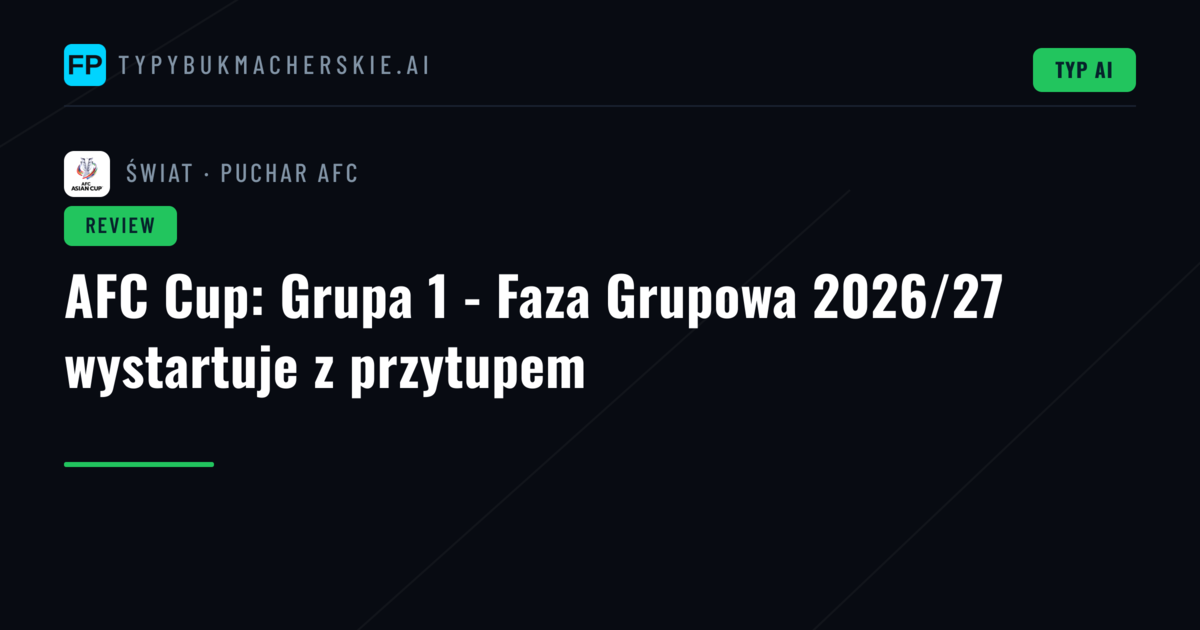 AFC Cup: Grupa 1 - Faza Grupowa 2026/27 wystartuje z przytupem