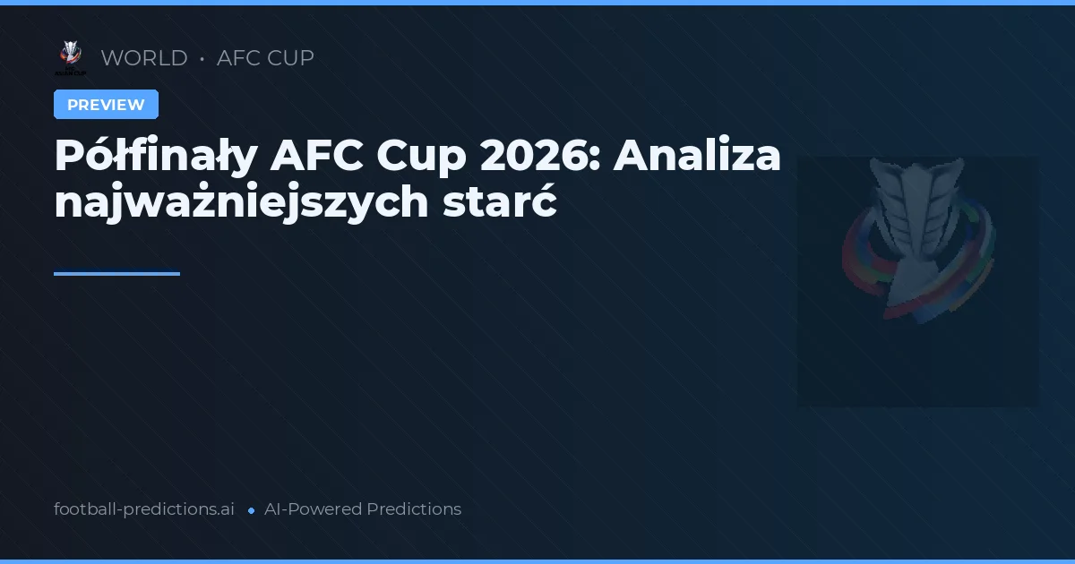 Półfinały AFC Cup 2026: Analiza najważniejszych starć