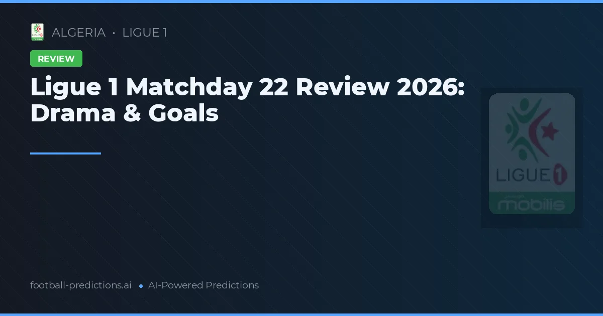 Ligue 1 Matchday 22 Review 2026: Drama & Goals