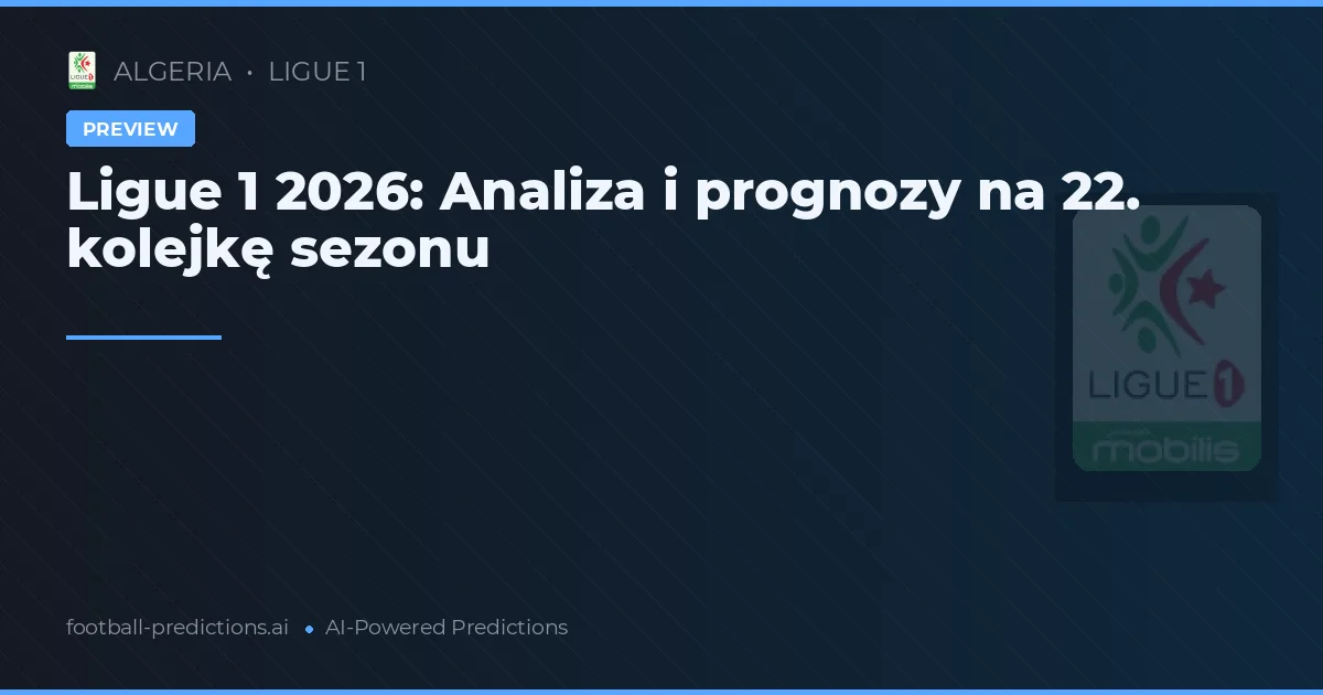 Ligue 1 2026: Analiza i prognozy na 22. kolejkę sezonu