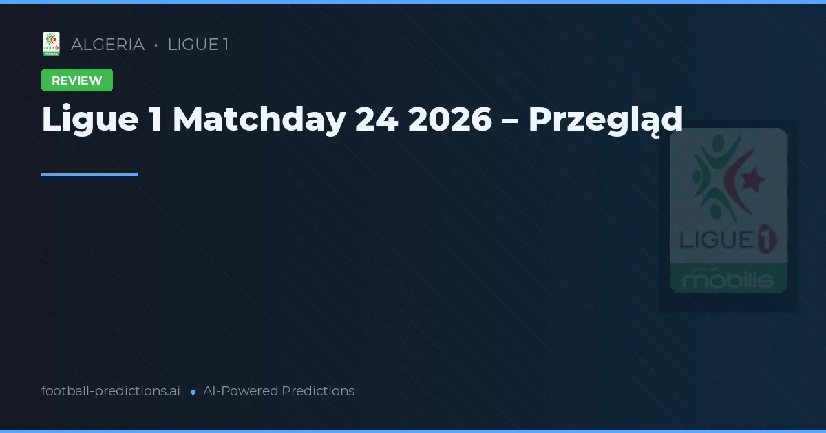Ligue 1 Matchday 24 2026 – Przegląd