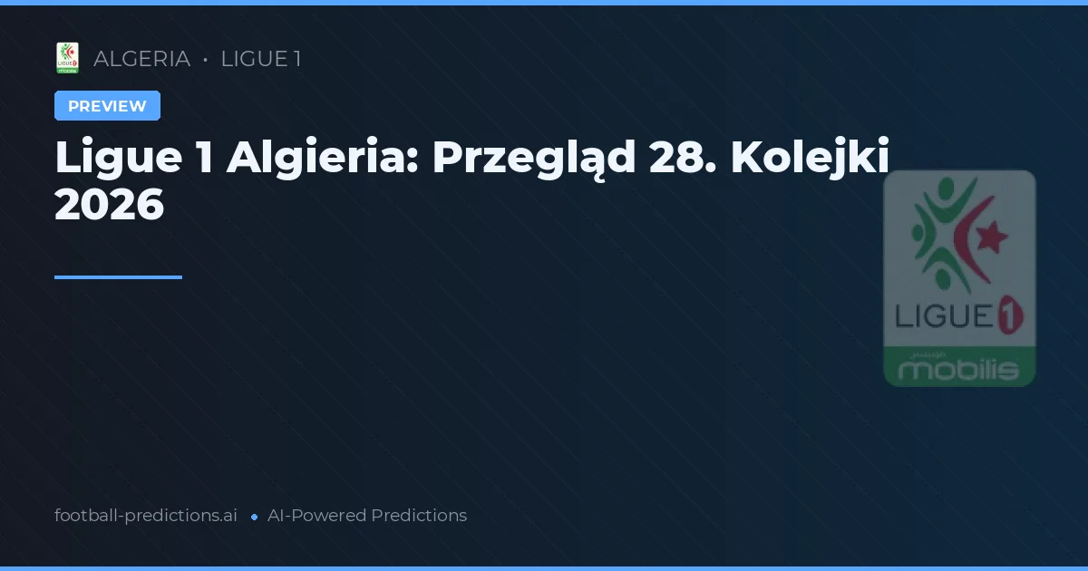 Ligue 1 Algieria: Przegląd 28. Kolejki 2026
