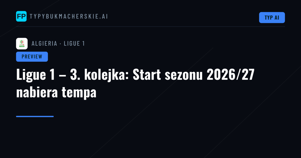 Ligue 1 – 3. kolejka: Start sezonu 2026/27 nabiera tempa