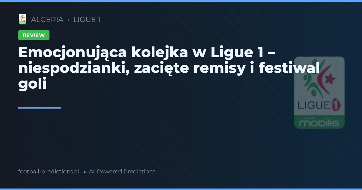 Emocjonująca kolejka w Ligue 1 – niespodzianki, zacięte remisy i festiwal goli