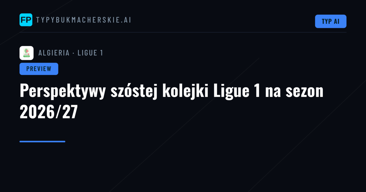 Perspektywy szóstej kolejki Ligue 1 na sezon 2026/27