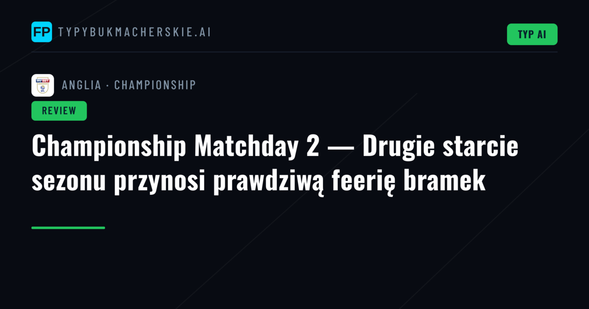 Championship Matchday 2 — Drugie starcie sezonu przynosi prawdziwą feerię bramek