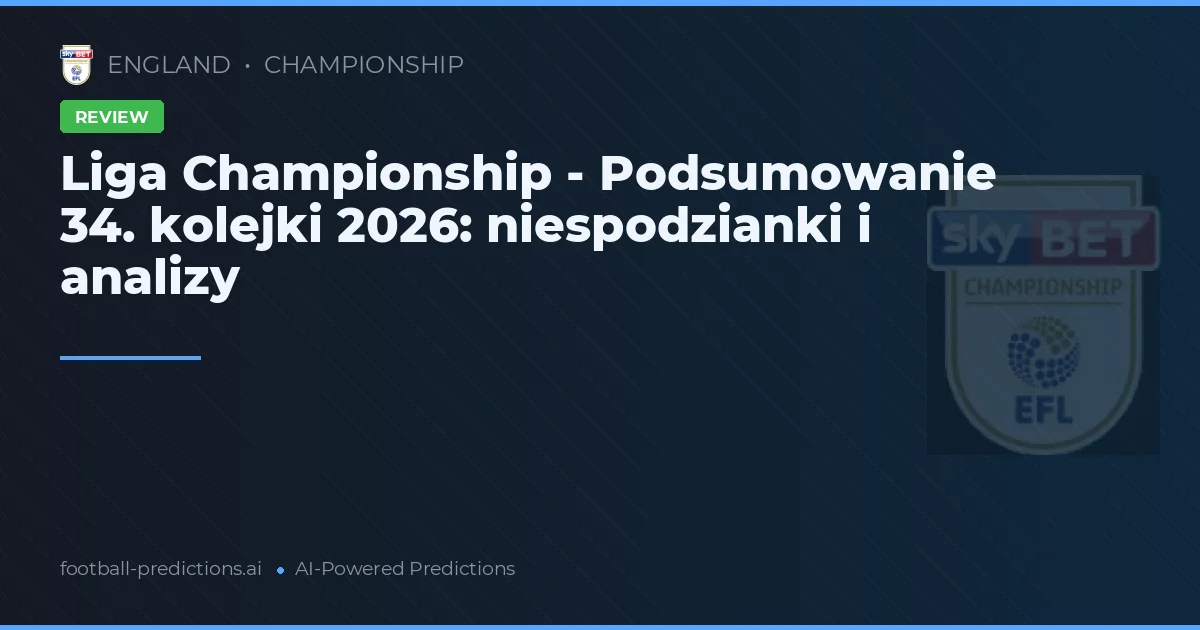 Liga Championship - Podsumowanie 34. kolejki 2026: niespodzianki i analizy