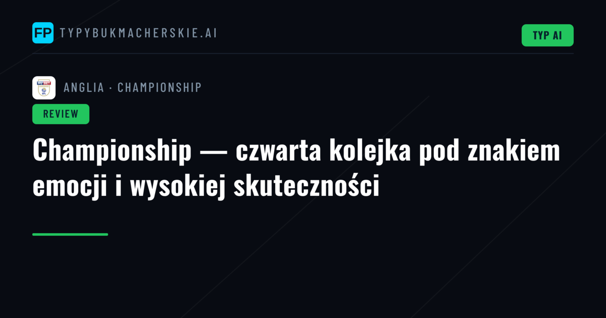 Championship — czwarta kolejka pod znakiem emocji i wysokiej skuteczności