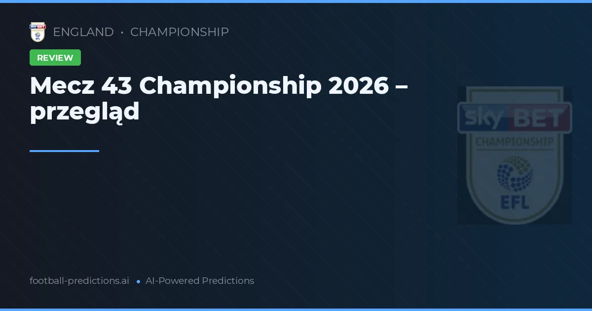 Mecz 43 Championship 2026 – przegląd