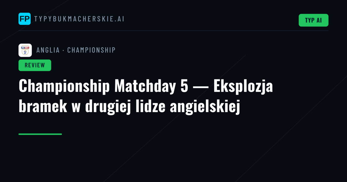 Championship Matchday 5 — Eksplozja bramek w drugiej lidze angielskiej