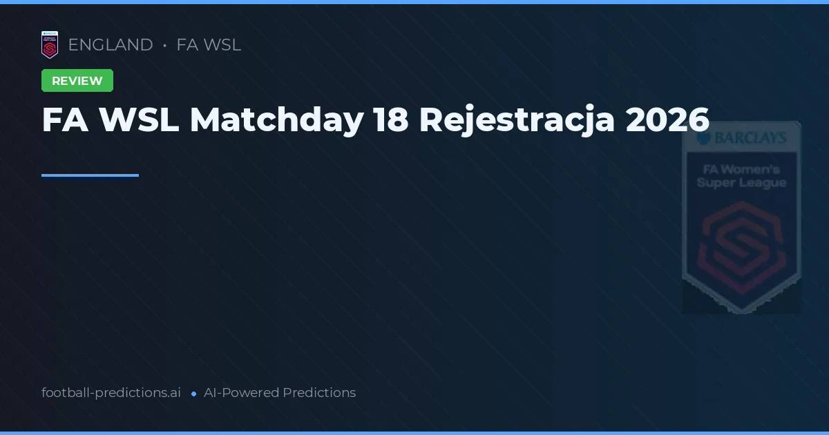 FA WSL Matchday 18 Rejestracja 2026