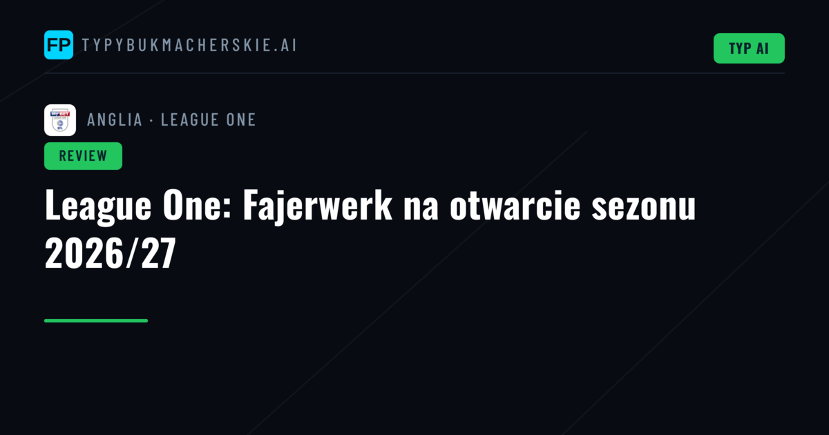 League One: Fajerwerk na otwarcie sezonu 2026/27