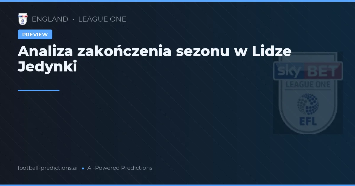 Analiza zakończenia sezonu w Lidze Jedynki
