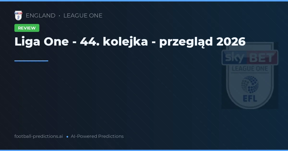 Liga One - 44. kolejka - przegląd 2026