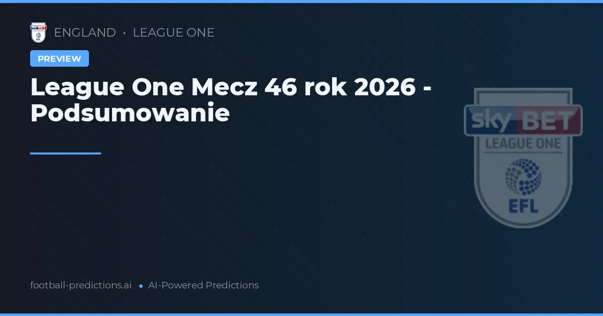 League One Mecz 46 rok 2026 - Podsumowanie