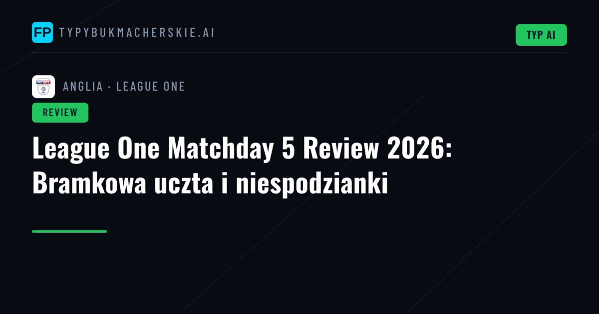 League One Matchday 5 Review 2026: Bramkowa uczta i niespodzianki