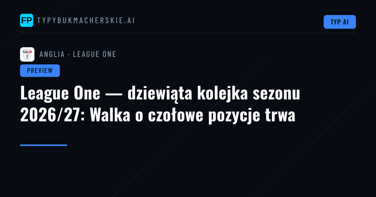 League One — dziewiąta kolejka sezonu 2026/27: Walka o czołowe pozycje trwa