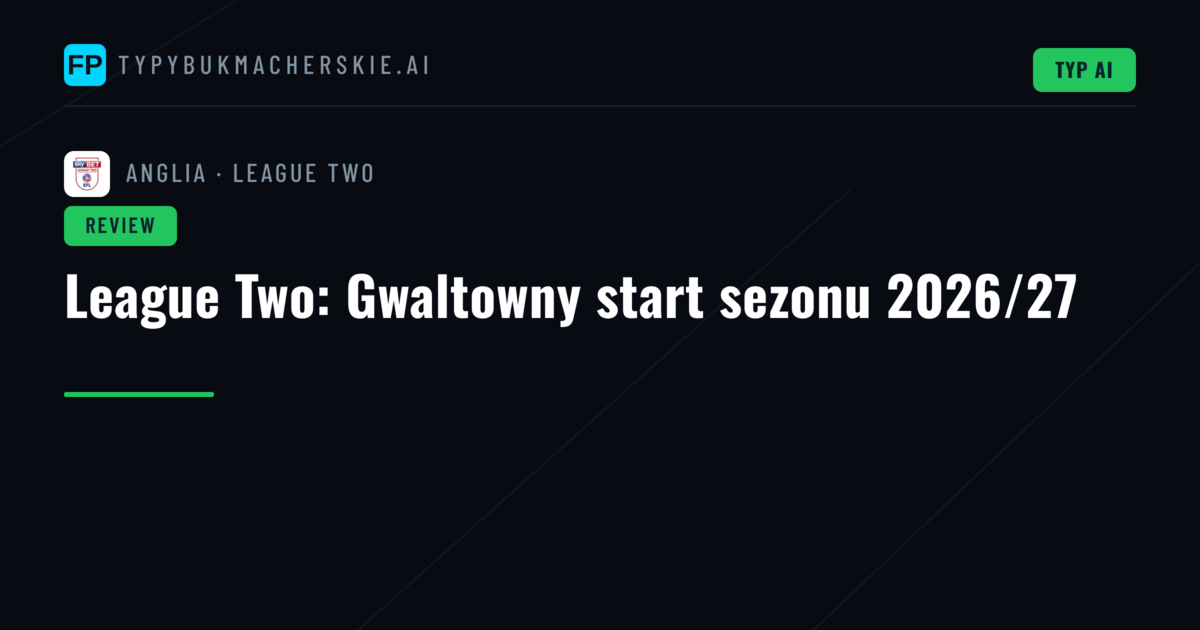League Two: Gwaltowny start sezonu 2026/27