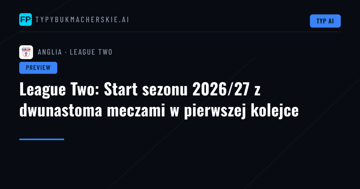 League Two: Start sezonu 2026/27 z dwunastoma meczami w pierwszej kolejce