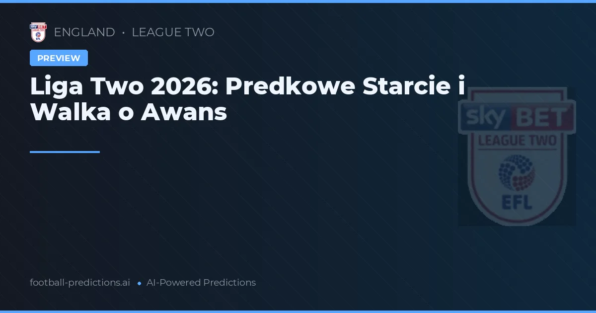 Liga Two 2026: Predkowe Starcie i Walka o Awans