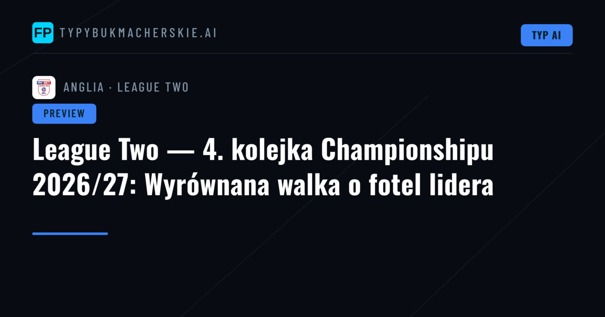 League Two — 4. kolejka Championshipu 2026/27: Wyrównana walka o fotel lidera