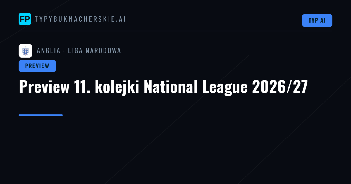 Preview 11. kolejki National League 2026/27