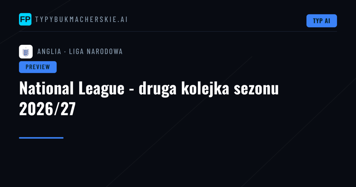 National League - druga kolejka sezonu 2026/27