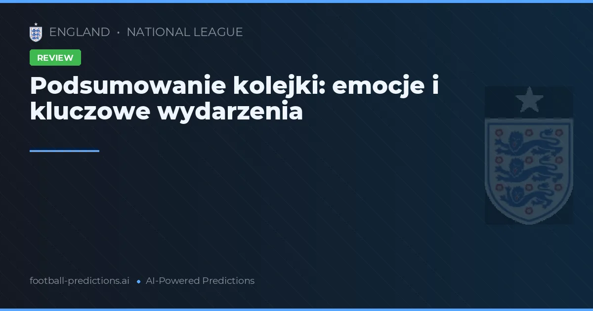 Podsumowanie kolejki: emocje i kluczowe wydarzenia