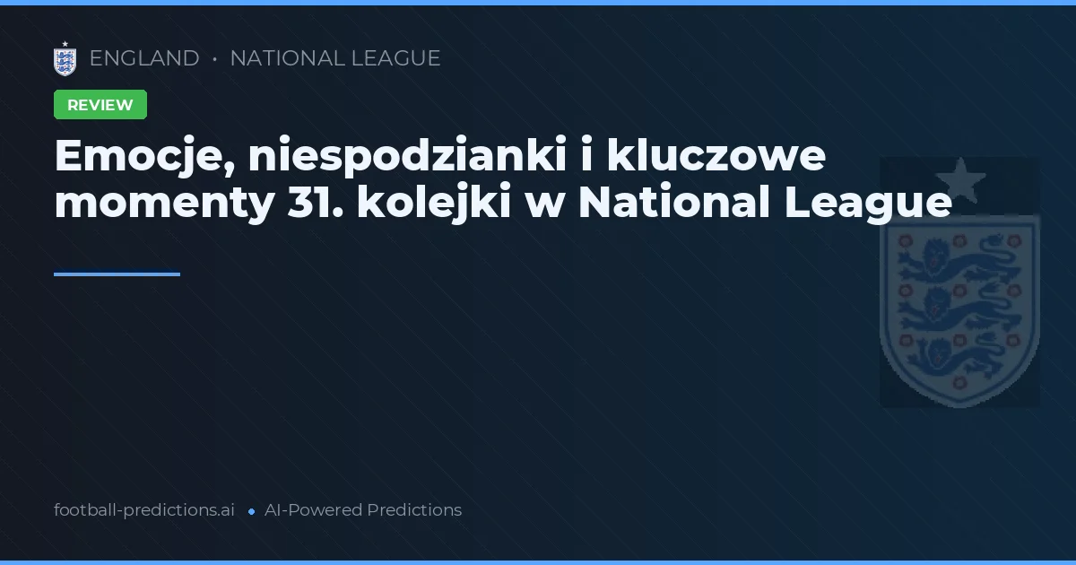Emocje, niespodzianki i kluczowe momenty 31. kolejki w National League