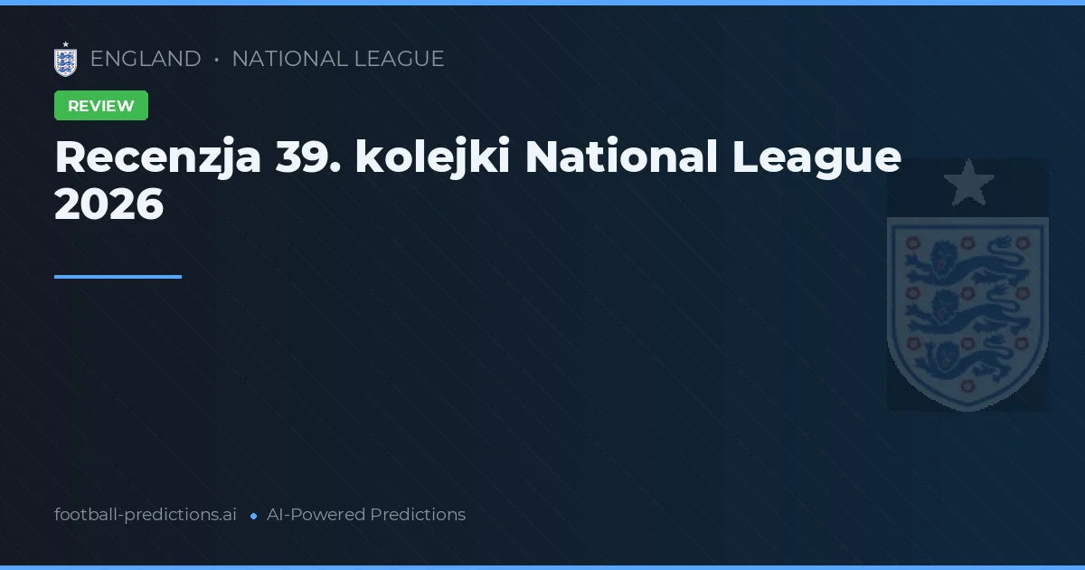 Recenzja 39. kolejki National League 2026