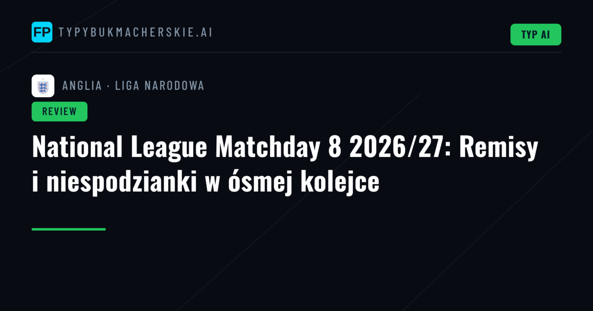 National League Matchday 8 2026/27: Remisy i niespodzianki w ósmej kolejce