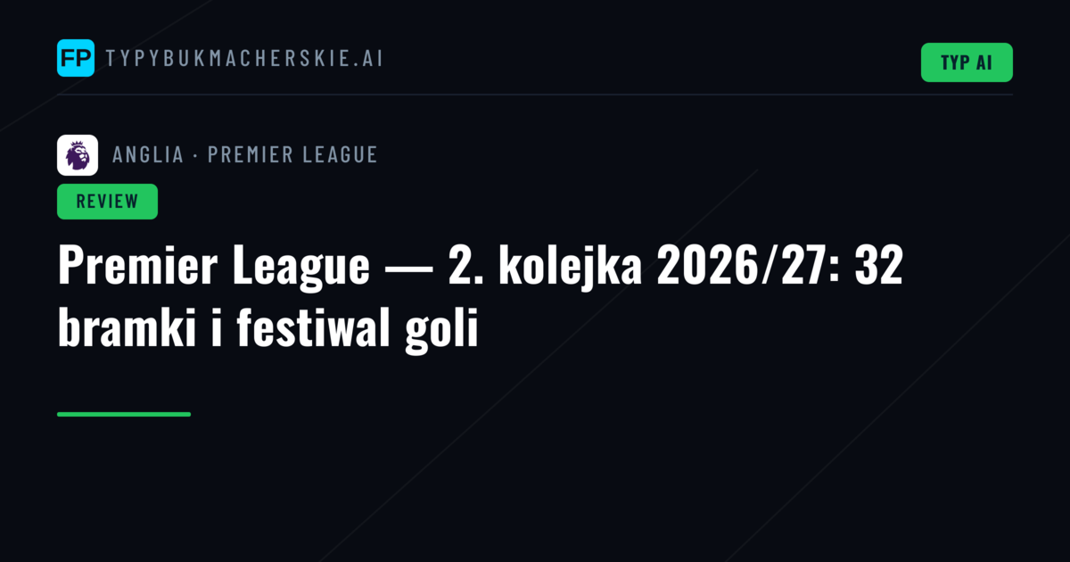 Premier League — 2. kolejka 2026/27: 32 bramki i festiwal goli