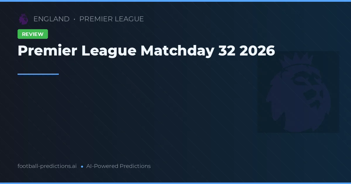 Premier League Matchday 32 2026