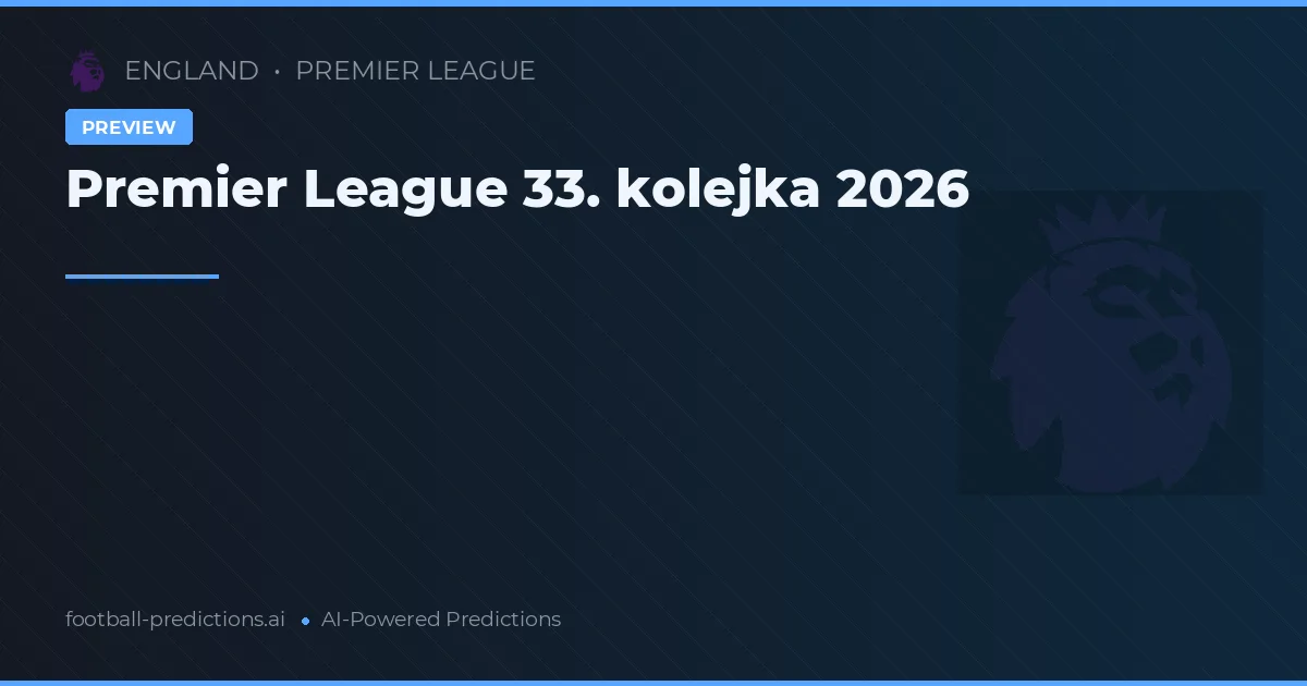 Premier League 33. kolejka 2026