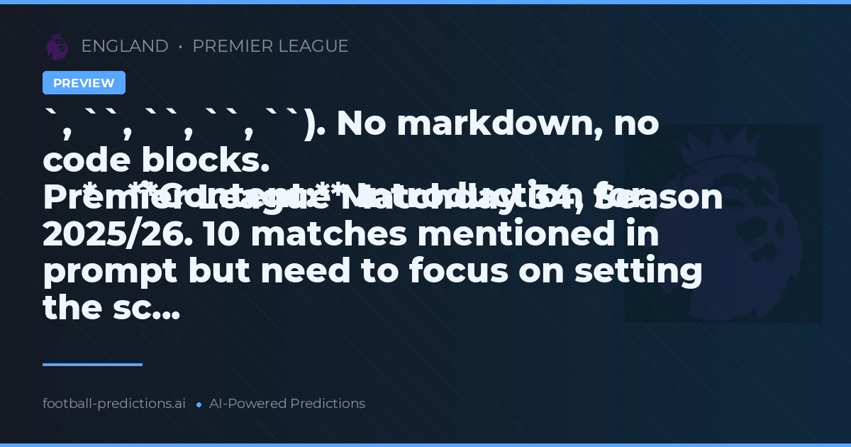 `, ``, ``, ``, ``). No markdown, no code blocks.
    *   **Content:** Introduction for Premier League Matchday 34, Season 2025/26. 10 matches mentioned in prompt but need to focus on setting the sc...