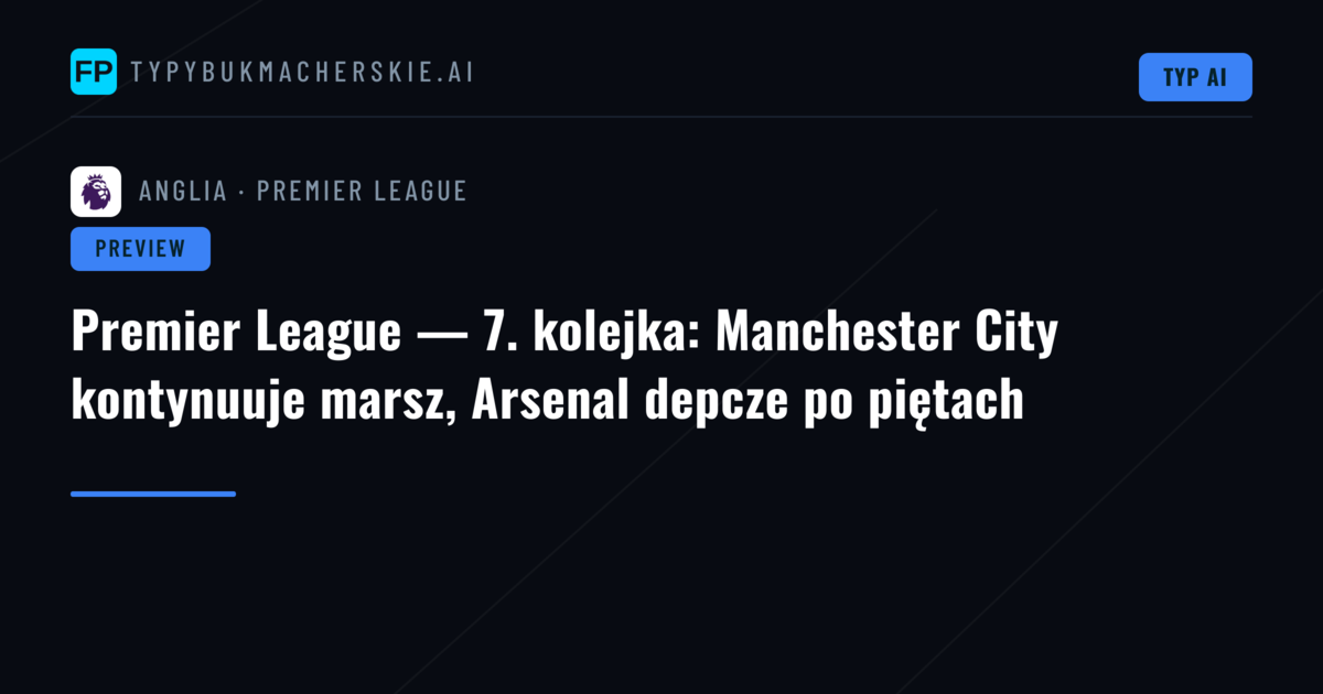Premier League — 7. kolejka: Manchester City kontynuuje marsz, Arsenal depcze po piętach