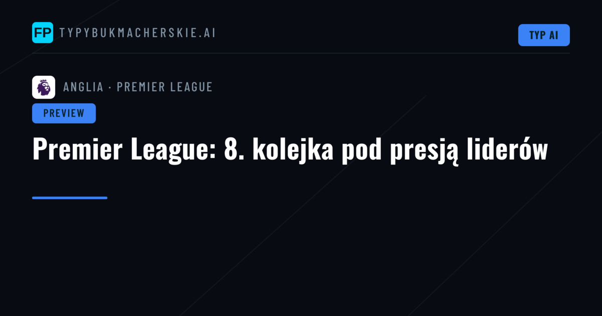 Premier League: 8. kolejka pod presją liderów