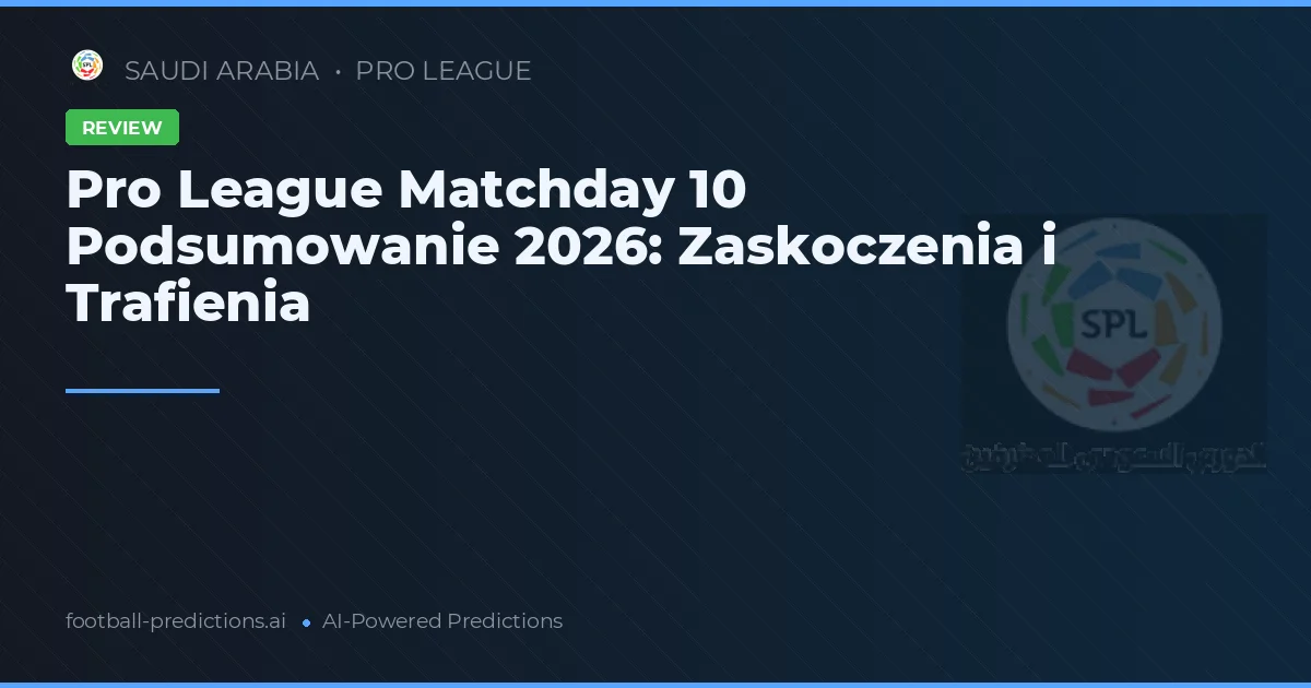 Pro League Matchday 10 Podsumowanie 2026: Zaskoczenia i Trafienia