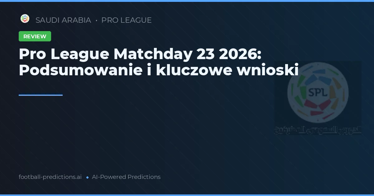 Pro League Matchday 23 2026: Podsumowanie i kluczowe wnioski