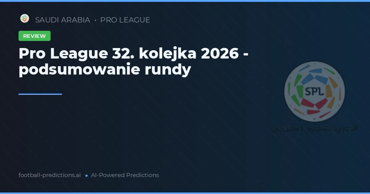 Pro League 32. kolejka 2026 - podsumowanie rundy