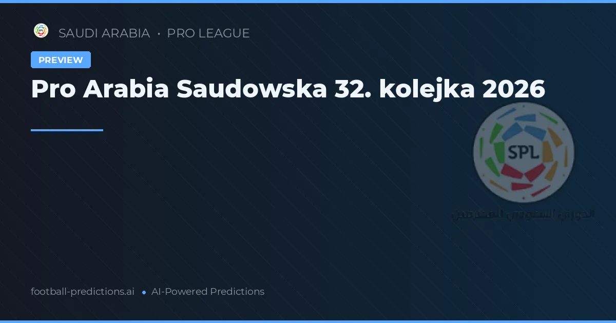 Pro Arabia Saudowska 32. kolejka 2026