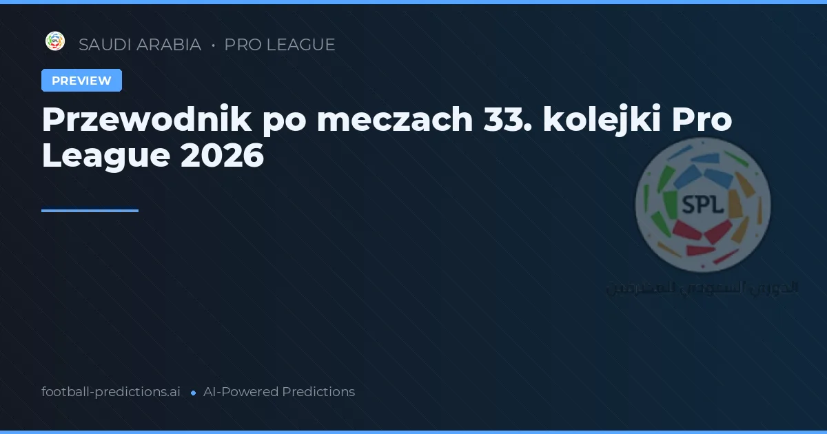 Przewodnik po meczach 33. kolejki Pro League 2026
