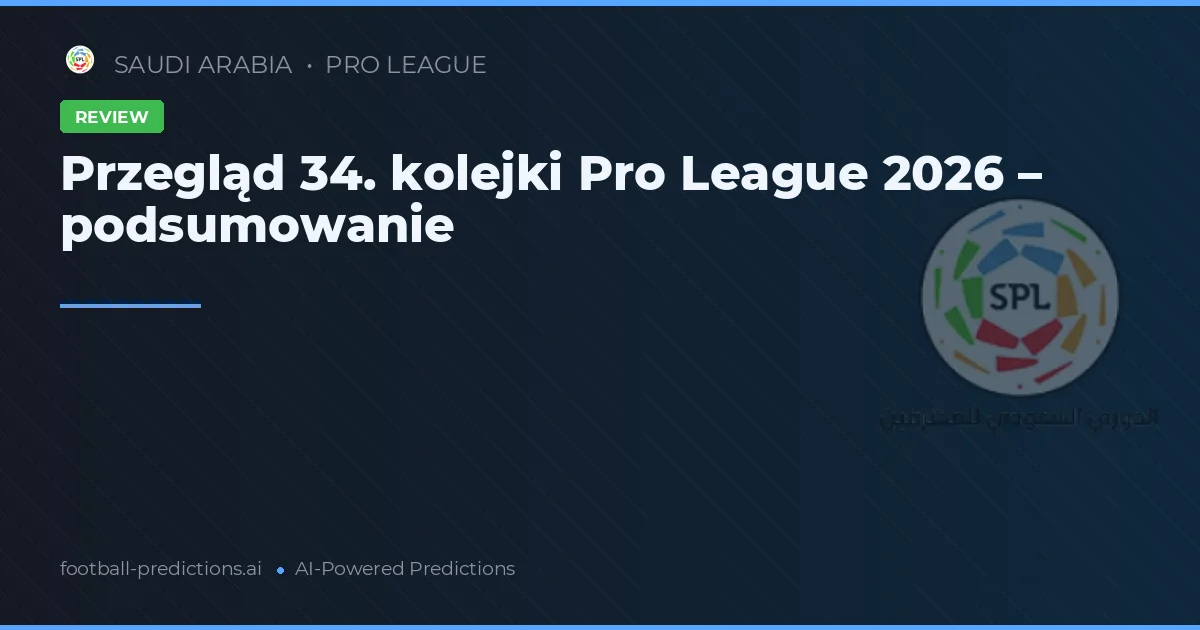 Przegląd 34. kolejki Pro League 2026 – podsumowanie