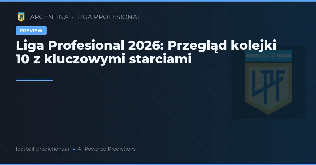 Liga Profesional 2026: Przegląd kolejki 10 z kluczowymi starciami