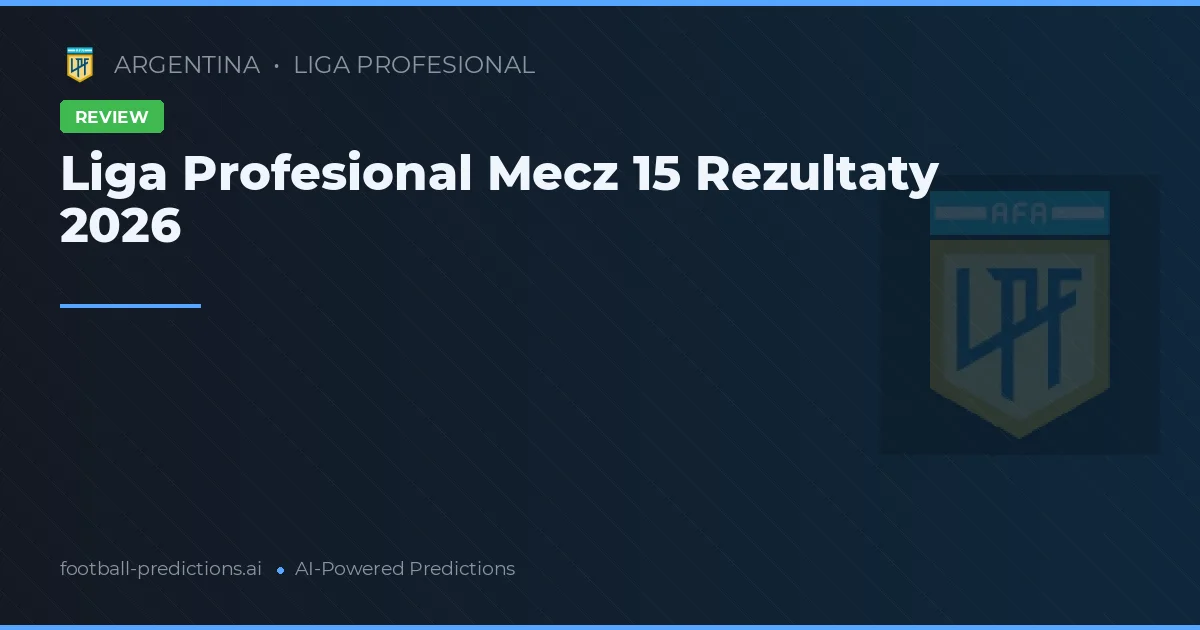 Liga Profesional Mecz 15 Rezultaty 2026