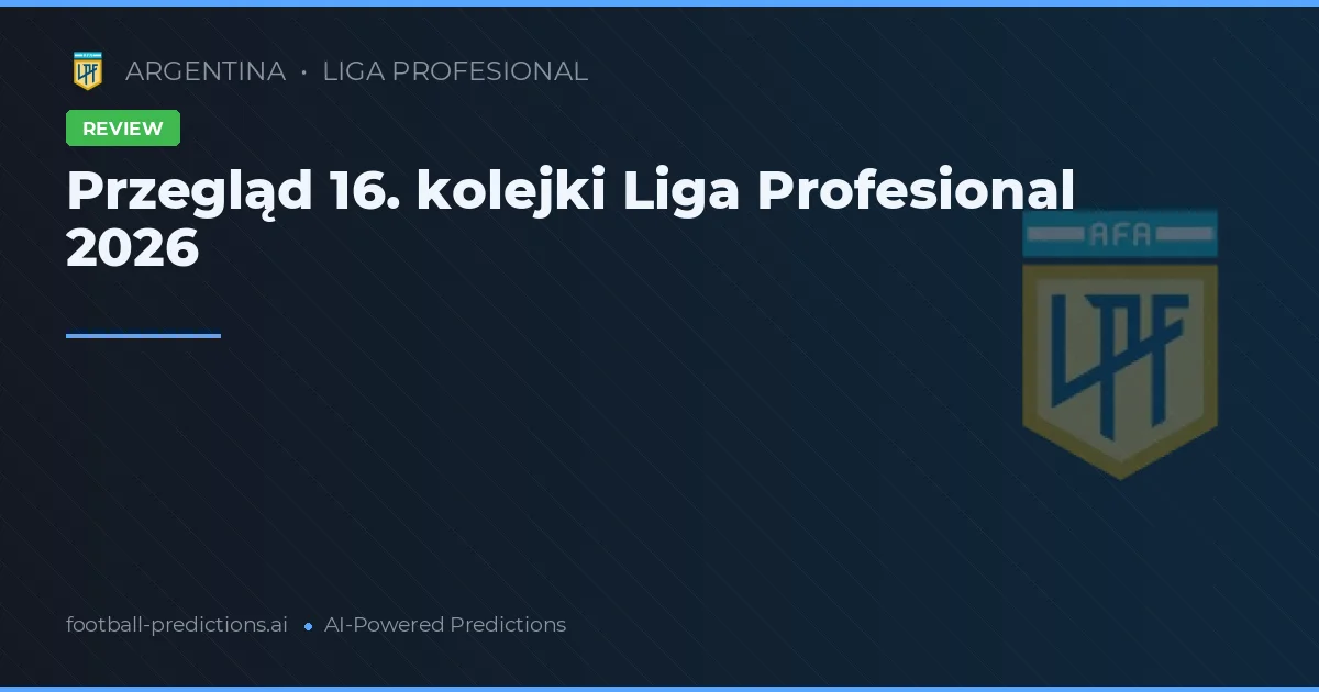 Przegląd 16. kolejki Liga Profesional 2026