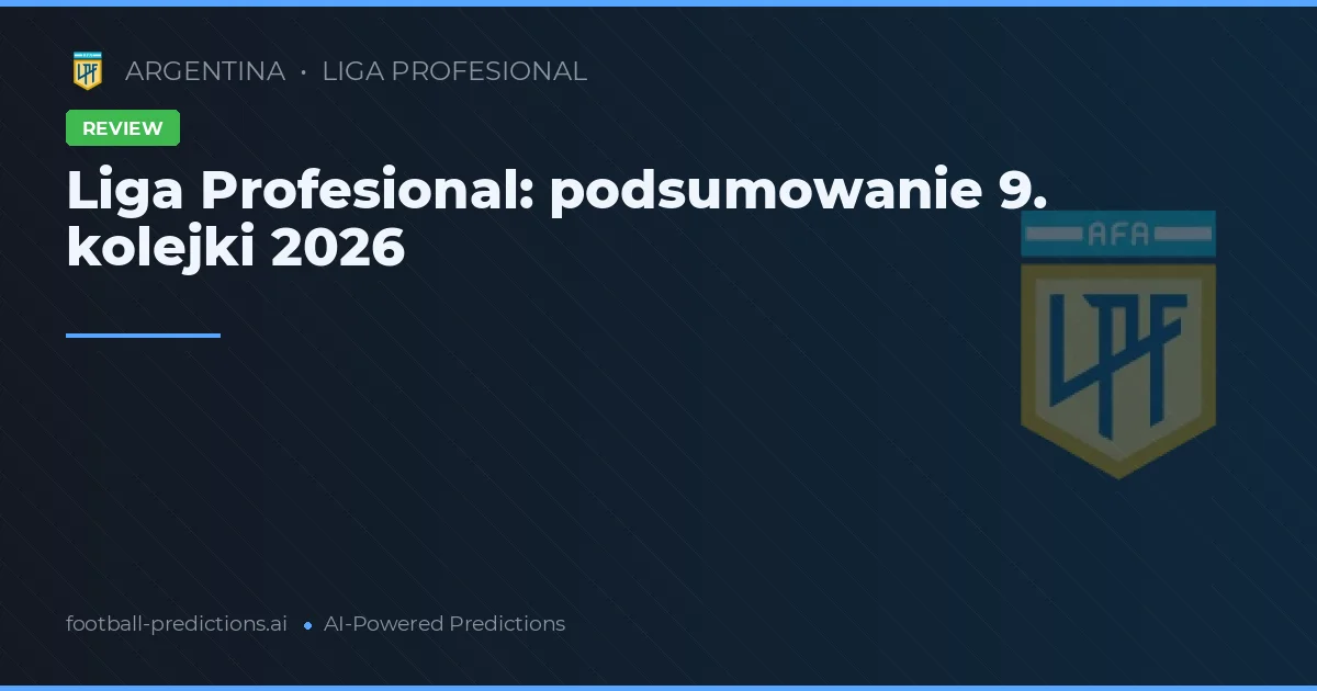 Liga Profesional: podsumowanie 9. kolejki 2026