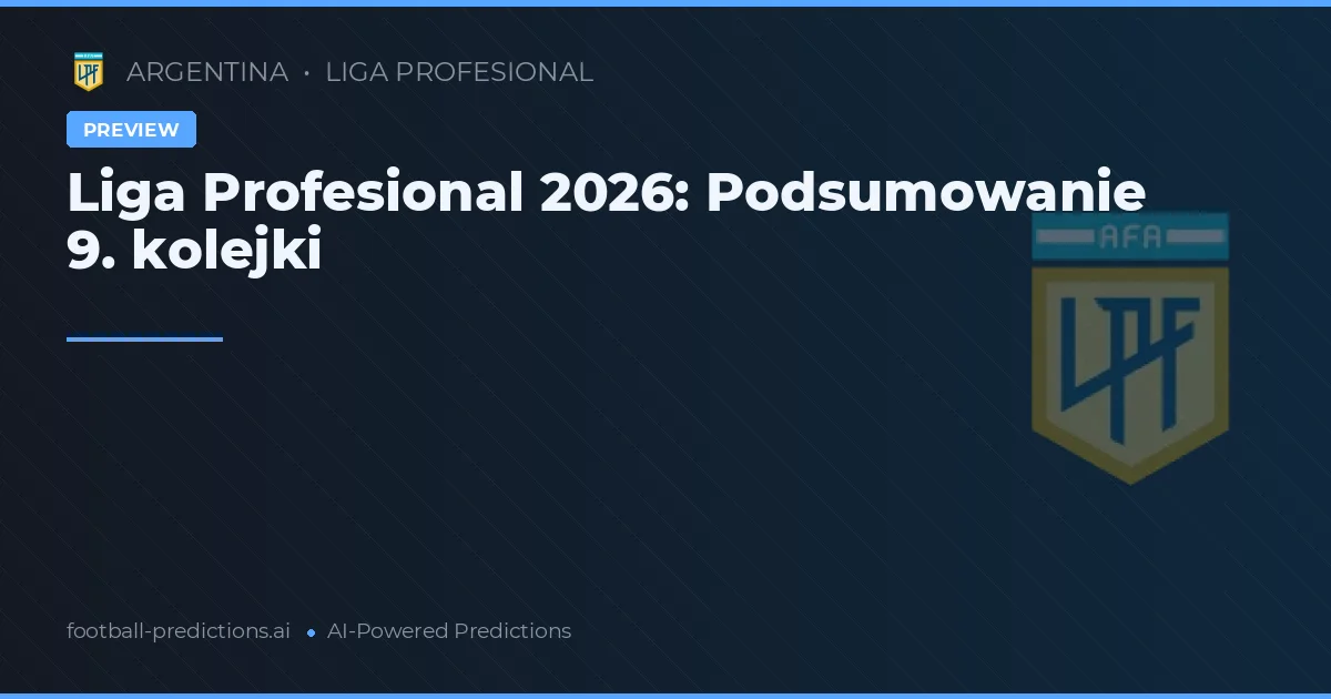 Liga Profesional 2026: Podsumowanie 9. kolejki