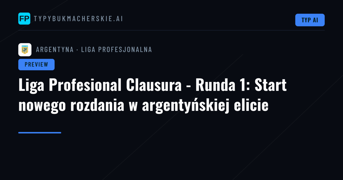 Liga Profesional Clausura - Runda 1: Start nowego rozdania w argentyńskiej elicie