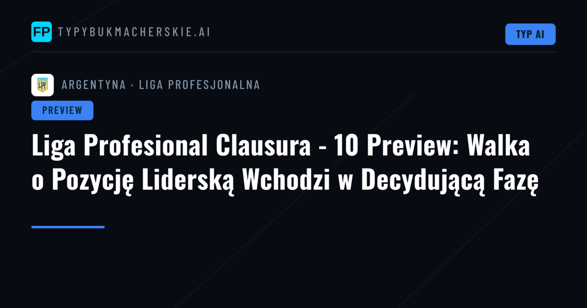 Liga Profesional Clausura - 10 Preview: Walka o Pozycję Liderską Wchodzi w Decydującą Fazę